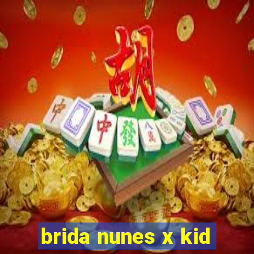 brida nunes x kid